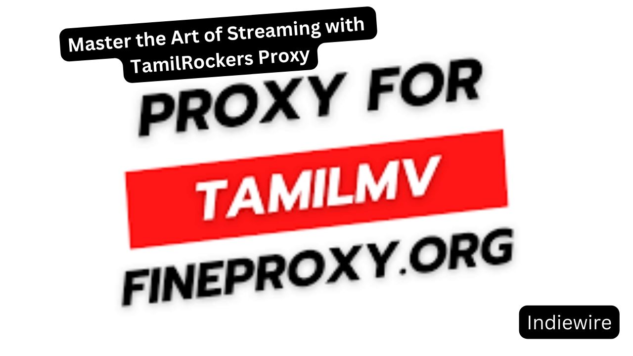 Master the Art of Streaming with TamilRockers Proxy