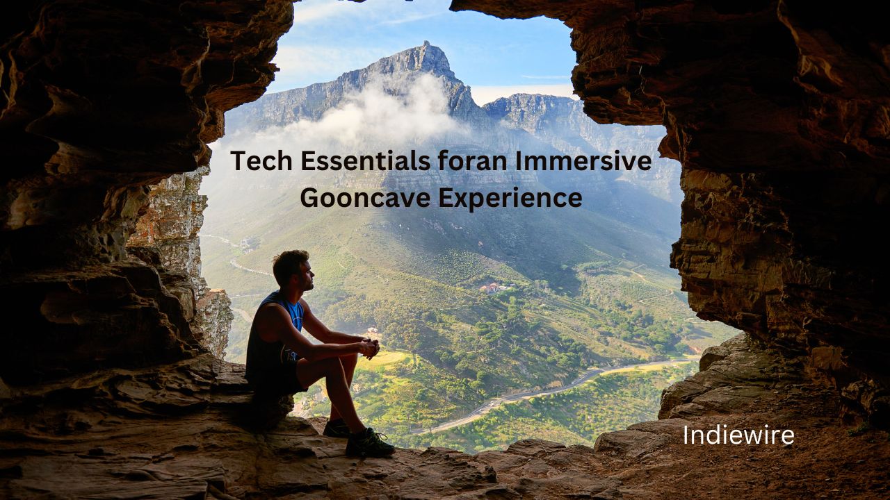 Tech Essentials for an Immersive Gooncave Experience