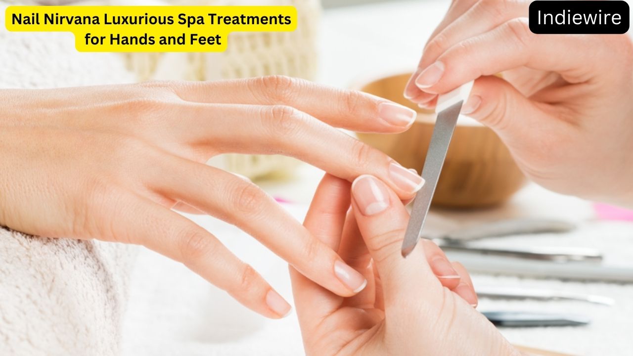 Nail Nirvana Luxurious Spa Treatments for Hands and Feet