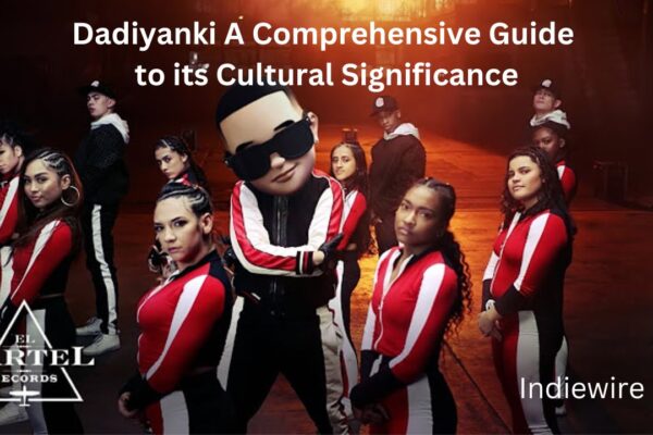 Dadiyanki A Comprehensive Guide to its Cultural Significance