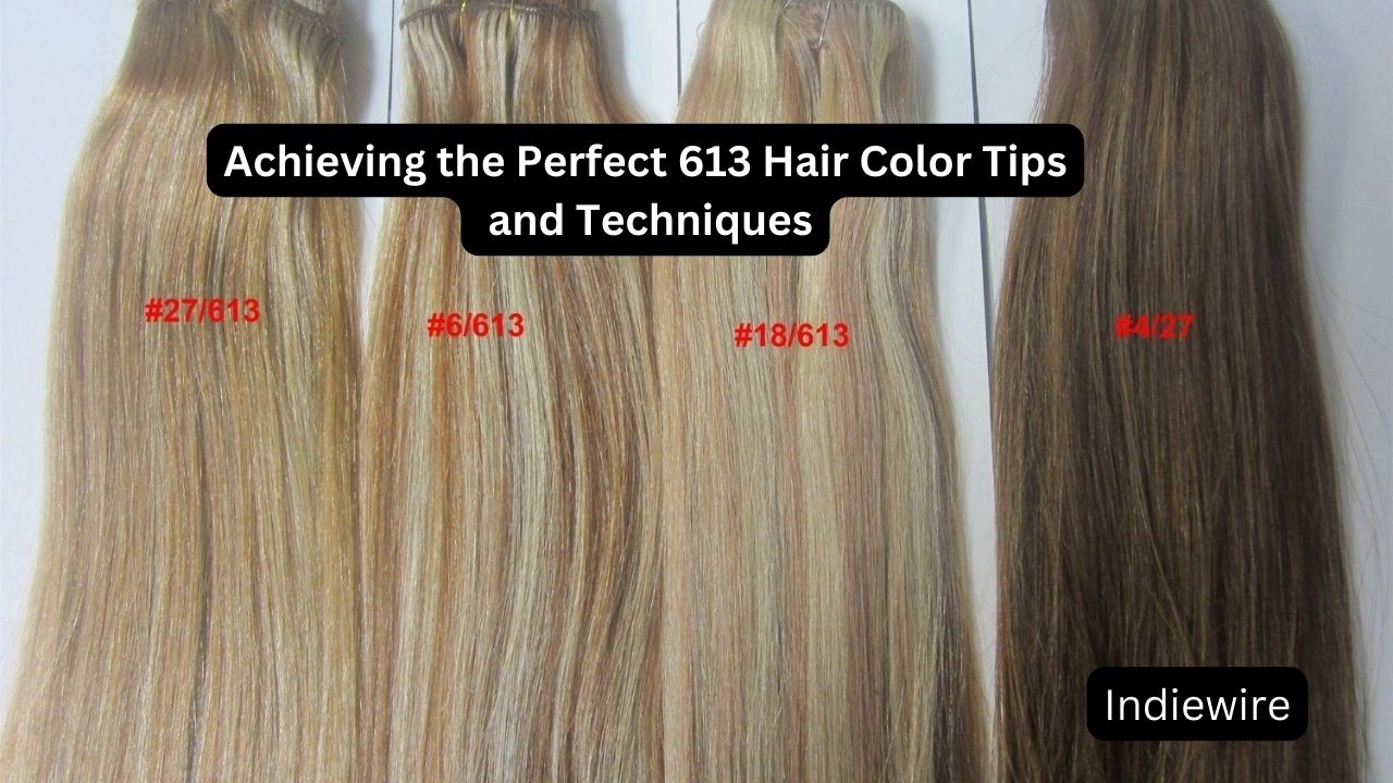 Achieving the Perfect 613 Hair Color Tips and Techniques