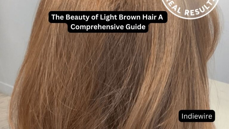 The Beauty of Light Brown Hair A Comprehensive Guide