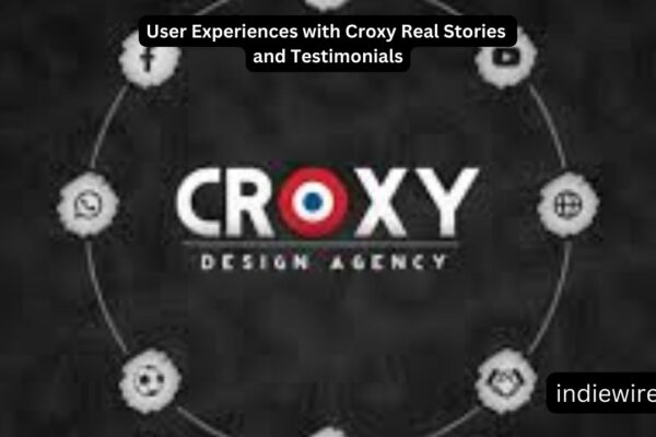 User Experiences with Croxy Real Stories and Testimonials